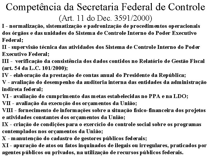 Competência da Secretaria Federal de Controle (Art. 11 do Dec. 3591/2000) I - normalização,