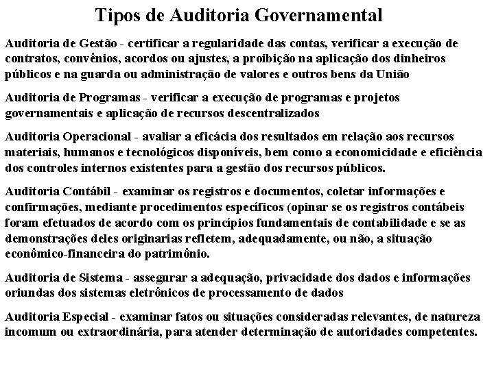 Tipos de Auditoria Governamental Auditoria de Gestão - certificar a regularidade das contas, verificar