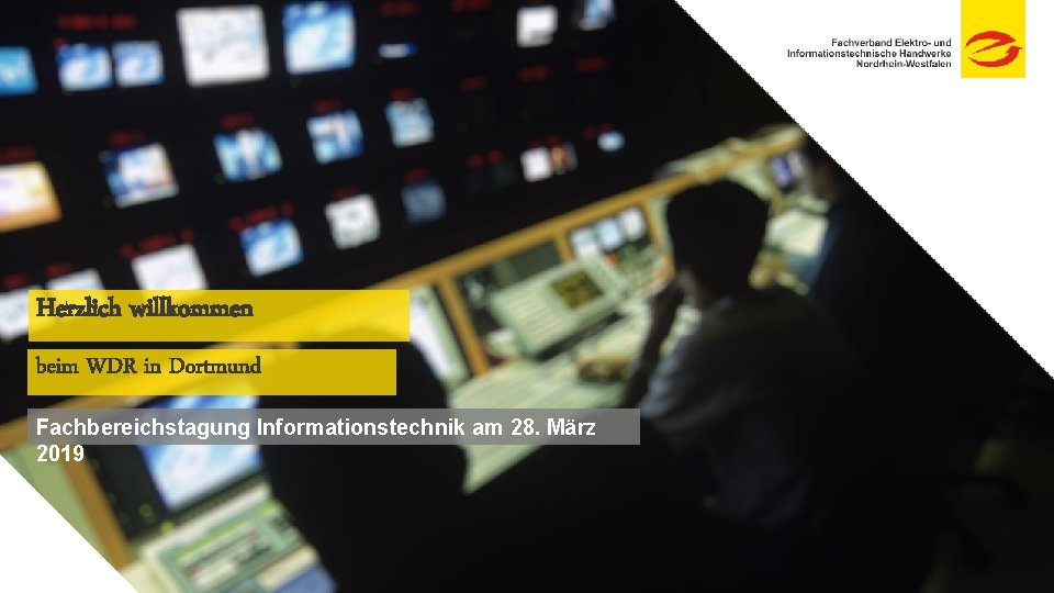 Herzlich willkommen beim WDR in Dortmund Fachbereichstagung Informationstechnik am 28. März 2019 