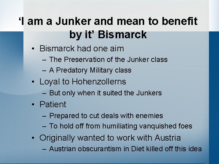 ‘I am a Junker and mean to benefit by it’ Bismarck • Bismarck had