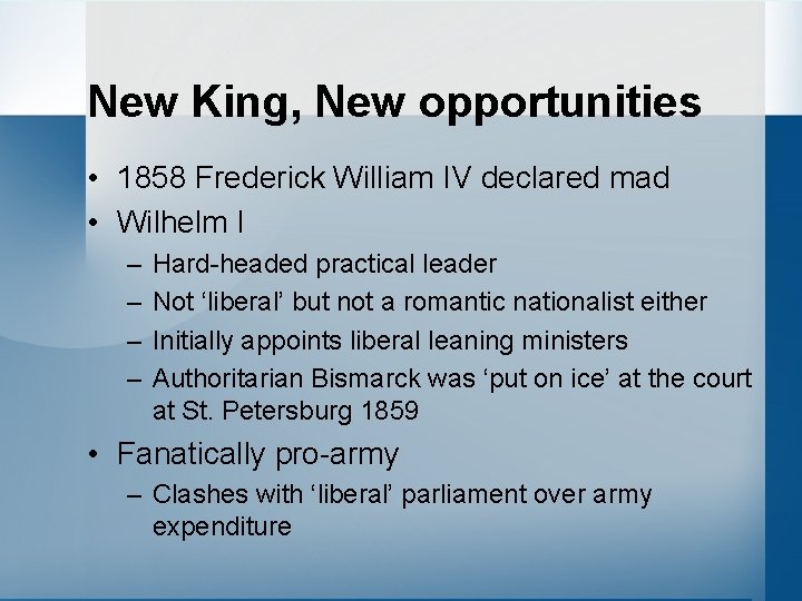 New King, New opportunities • 1858 Frederick William IV declared mad • Wilhelm I
