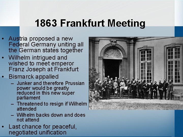 1863 Frankfurt Meeting • Austria proposed a new Federal Germany uniting all the German