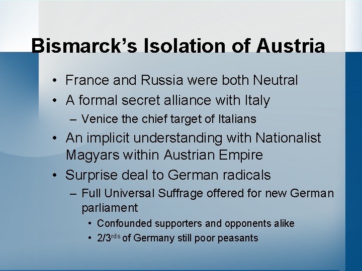 Bismarck’s Isolation of Austria • France and Russia were both Neutral • A formal