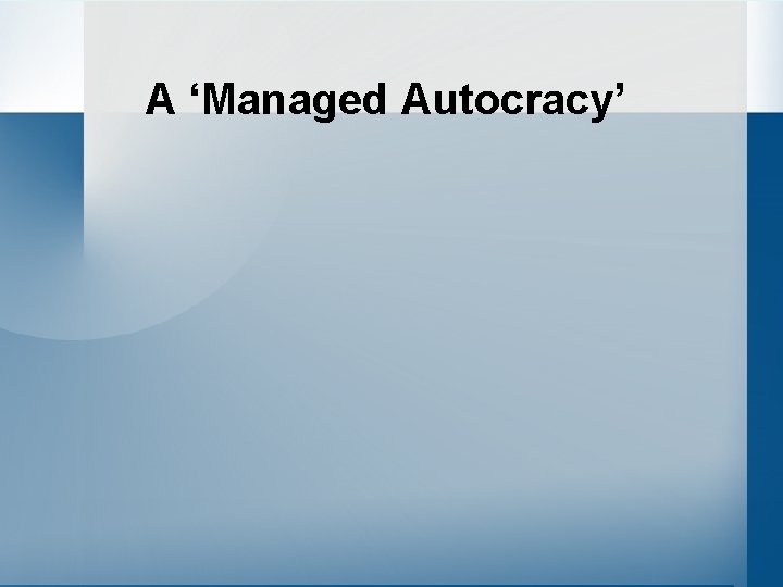 A ‘Managed Autocracy’ 