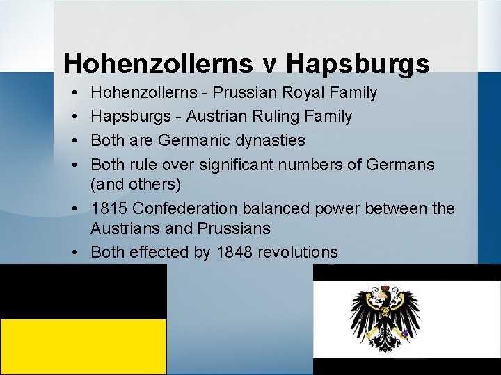 Hohenzollerns v Hapsburgs • • Hohenzollerns - Prussian Royal Family Hapsburgs - Austrian Ruling