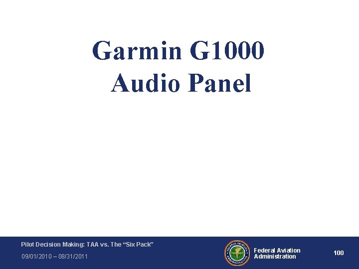 Garmin G 1000 Audio Panel Pilot Decision Making: TAA vs. The “Six Pack” 09/01/2010 Garmin G 1000 Audio Panel Pilot Decision Making: TAA vs. The “Six Pack” 09/01/2010