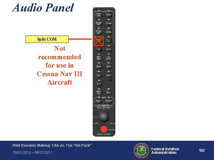 Audio Panel Split COM Not recommended for use in Cessna Nav III Aircraft Pilot Audio Panel Split COM Not recommended for use in Cessna Nav III Aircraft Pilot