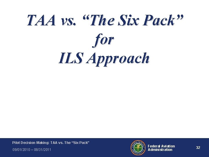 TAA vs. “The Six Pack” for ILS Approach Pilot Decision Making: TAA vs. The TAA vs. “The Six Pack” for ILS Approach Pilot Decision Making: TAA vs. The