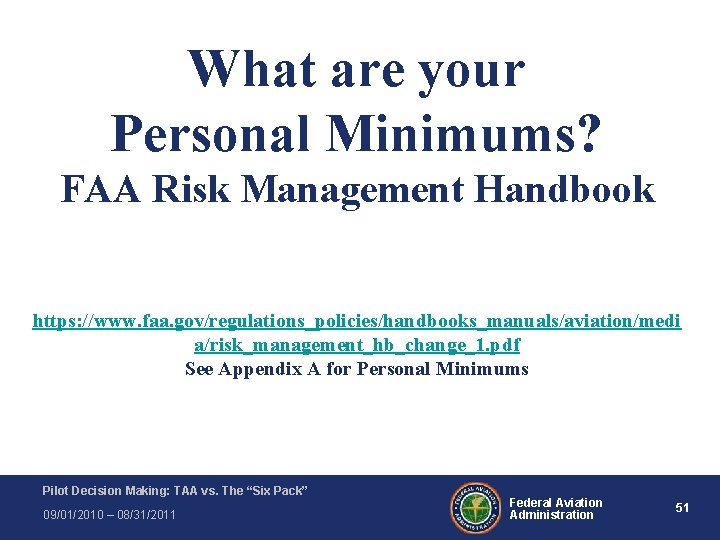 What are your Personal Minimums? FAA Risk Management Handbook https: //www. faa. gov/regulations_policies/handbooks_manuals/aviation/medi a/risk_management_hb_change_1. What are your Personal Minimums? FAA Risk Management Handbook https: //www. faa. gov/regulations_policies/handbooks_manuals/aviation/medi a/risk_management_hb_change_1.