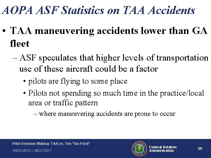 AOPA ASF Statistics on TAA Accidents • TAA maneuvering accidents lower than GA fleet AOPA ASF Statistics on TAA Accidents • TAA maneuvering accidents lower than GA fleet