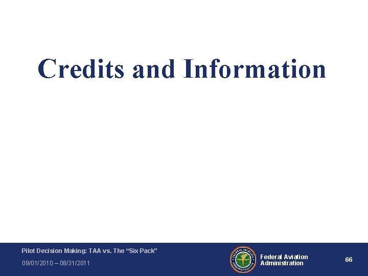 Credits and Information Pilot Decision Making: TAA vs. The “Six Pack” 09/01/2010 – 08/31/2011 Credits and Information Pilot Decision Making: TAA vs. The “Six Pack” 09/01/2010 – 08/31/2011