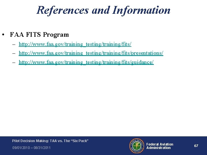 References and Information • FAA FITS Program – http: //www. faa. gov/training_testing/training/fits/presentations/ – http: References and Information • FAA FITS Program – http: //www. faa. gov/training_testing/training/fits/presentations/ – http: