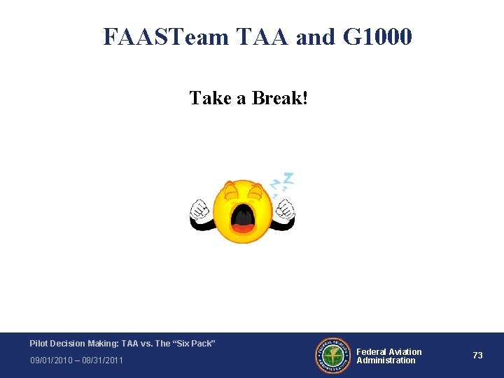 FAASTeam TAA and G 1000 Take a Break! Pilot Decision Making: TAA vs. The FAASTeam TAA and G 1000 Take a Break! Pilot Decision Making: TAA vs. The