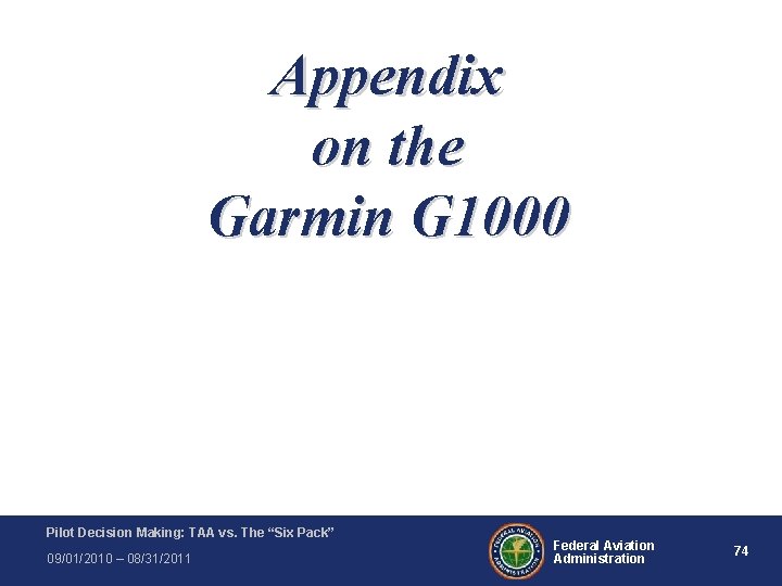 Appendix on the Garmin G 1000 Pilot Decision Making: TAA vs. The “Six Pack” Appendix on the Garmin G 1000 Pilot Decision Making: TAA vs. The “Six Pack”