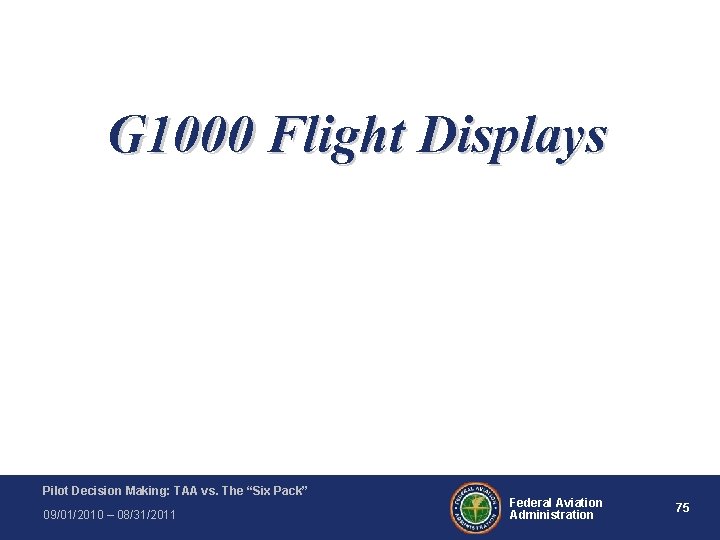 G 1000 Flight Displays Pilot Decision Making: TAA vs. The “Six Pack” 09/01/2010 – G 1000 Flight Displays Pilot Decision Making: TAA vs. The “Six Pack” 09/01/2010 –
