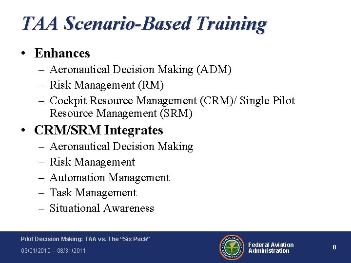 TAA Scenario-Based Training • Enhances – Aeronautical Decision Making (ADM) – Risk Management (RM) TAA Scenario-Based Training • Enhances – Aeronautical Decision Making (ADM) – Risk Management (RM)