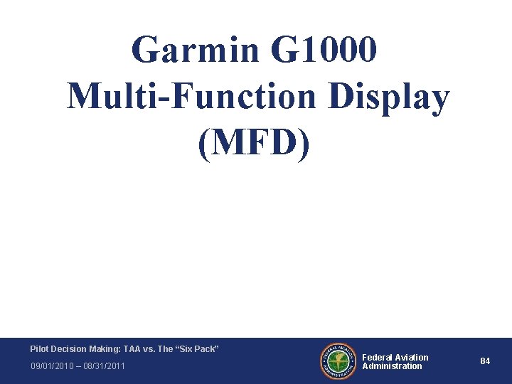 Garmin G 1000 Multi-Function Display (MFD) Pilot Decision Making: TAA vs. The “Six Pack” Garmin G 1000 Multi-Function Display (MFD) Pilot Decision Making: TAA vs. The “Six Pack”