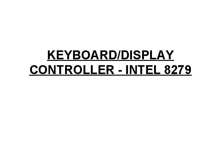 KEYBOARD/DISPLAY CONTROLLER - INTEL 8279 