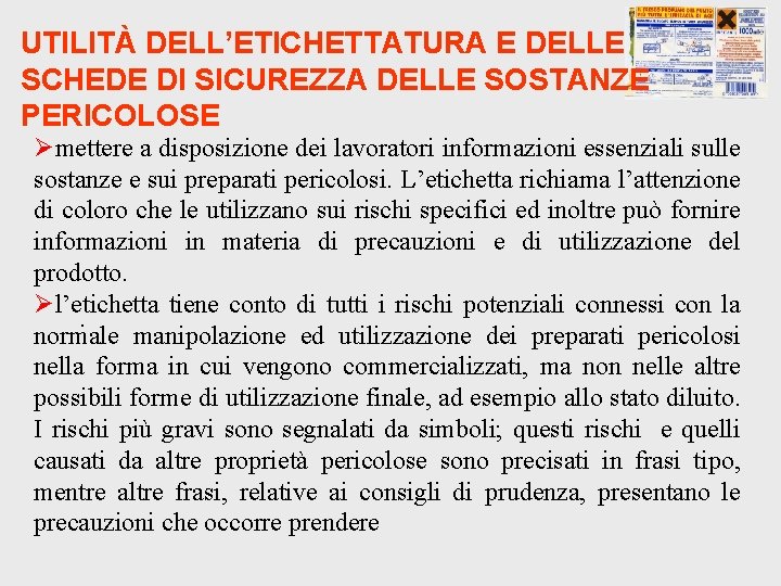 UTILITÀ DELL’ETICHETTATURA E DELLE SCHEDE DI SICUREZZA DELLE SOSTANZE PERICOLOSE Ømettere a disposizione dei