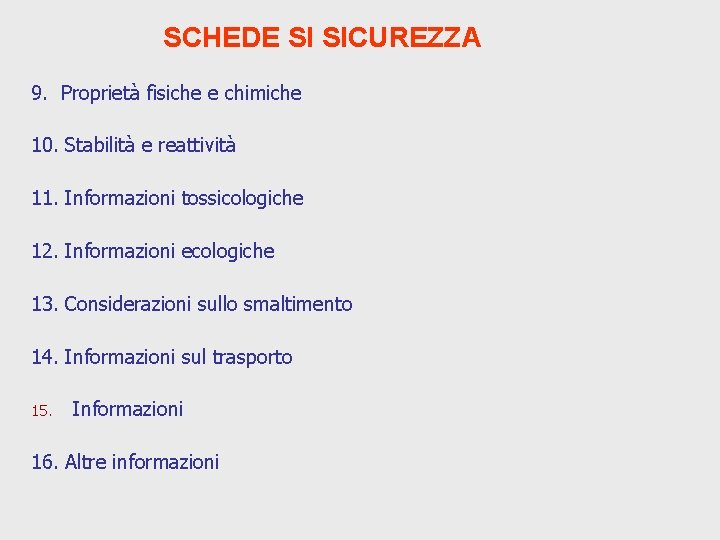 SCHEDE SI SICUREZZA 9. Proprietà fisiche e chimiche 10. Stabilità e reattività 11. Informazioni