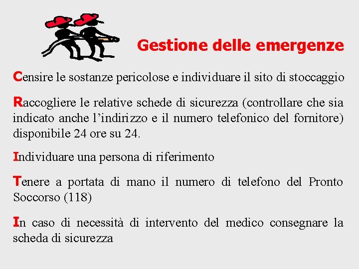 Gestione delle emergenze Censire le sostanze pericolose e individuare il sito di stoccaggio Raccogliere