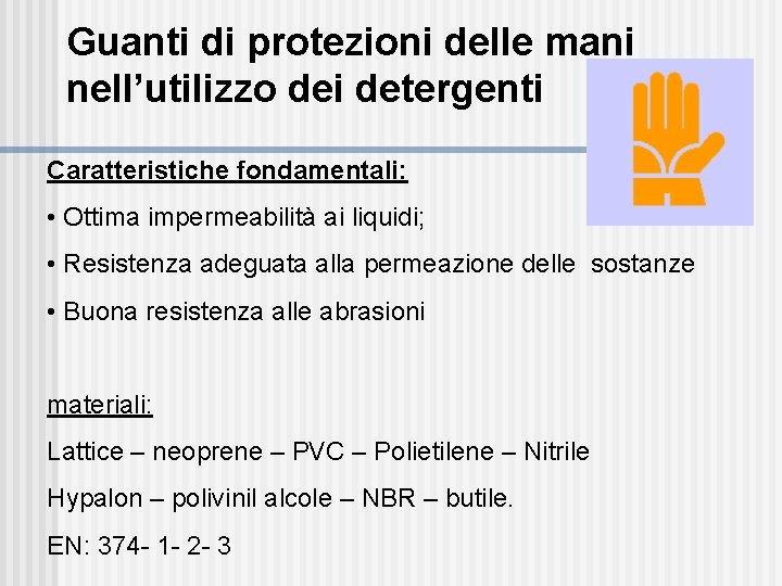 Guanti di protezioni delle mani nell’utilizzo dei detergenti Caratteristiche fondamentali: • Ottima impermeabilità ai