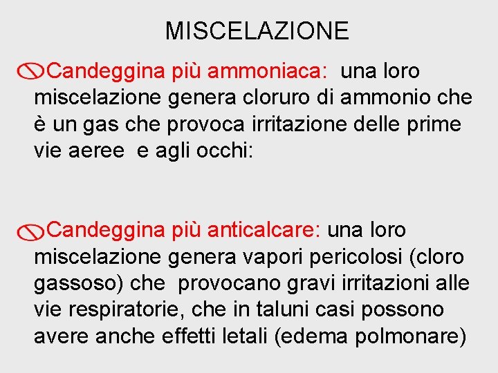 MISCELAZIONE Candeggina più ammoniaca: una loro miscelazione genera cloruro di ammonio che è un