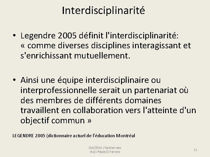 Interdisciplinarité • Legendre 2005 définit l'interdisciplinarité: « comme diverses disciplines interagissant et s'enrichissant mutuellement.