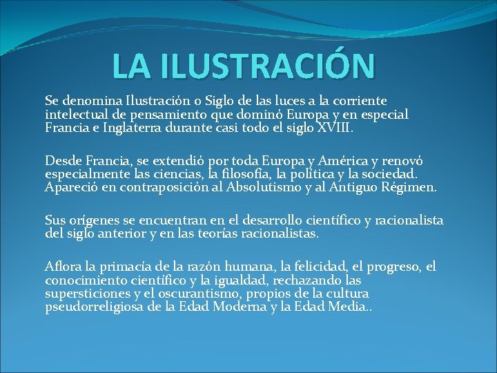 LA ILUSTRACIÓN Se denomina Ilustración o Siglo de las luces a la corriente intelectual