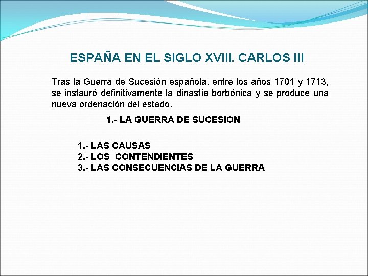 ESPAÑA EN EL SIGLO XVIII. CARLOS III Tras la Guerra de Sucesión española, entre