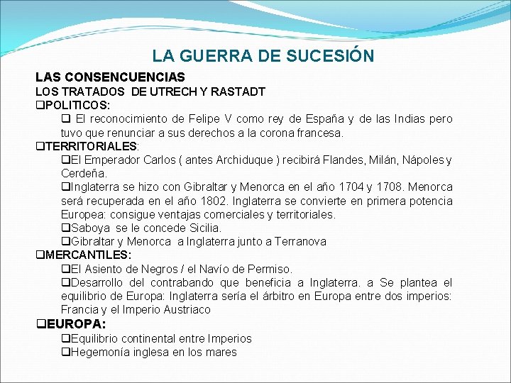 LA GUERRA DE SUCESIÓN LAS CONSENCUENCIAS LOS TRATADOS DE UTRECH Y RASTADT q. POLITICOS: