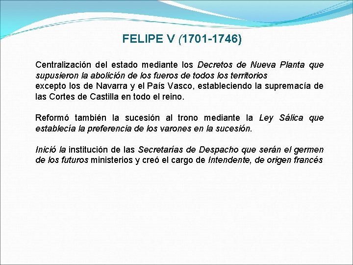 FELIPE V (1701 -1746) Centralización del estado mediante los Decretos de Nueva Planta que