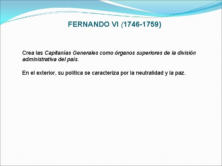 FERNANDO VI (1746 -1759) Crea las Capitanías Generales como órganos superiores de la división