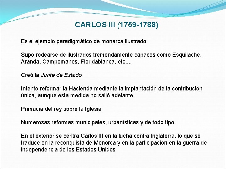 CARLOS III (1759 -1788) Es el ejemplo paradigmático de monarca ilustrado Supo rodearse de