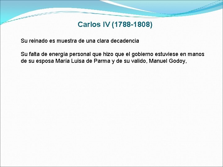 Carlos IV (1788 -1808) Su reinado es muestra de una clara decadencia Su falta