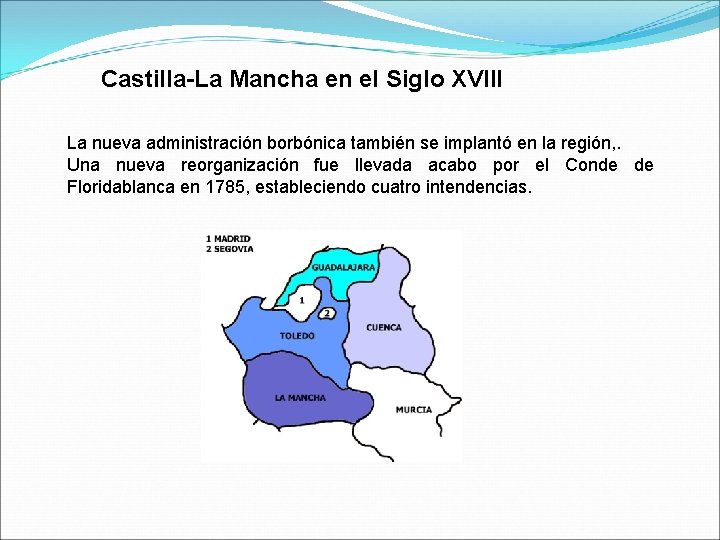 Castilla-La Mancha en el Siglo XVIII La nueva administración borbónica también se implantó en