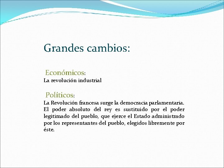 Grandes cambios: Económicos: La revolución industrial Políticos: La Revolución francesa surge la democracia parlamentaria.