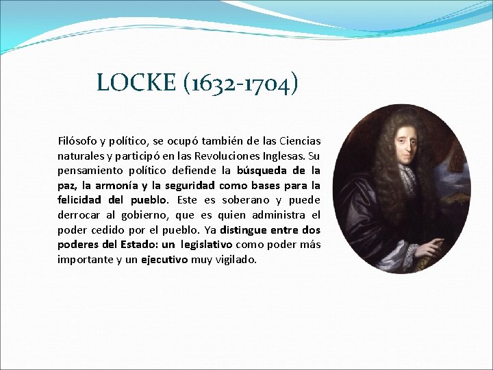 LOCKE (1632 -1704) Filósofo y político, se ocupó también de las Ciencias naturales y