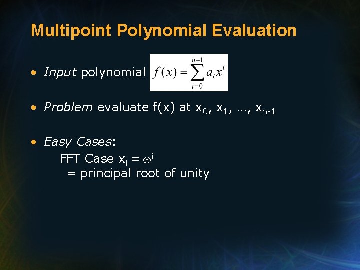 Multipoint Polynomial Evaluation • Input polynomial • Problem evaluate f(x) at x 0, x