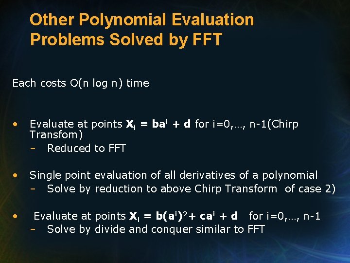 Other Polynomial Evaluation Problems Solved by FFT Each costs O(n log n) time •
