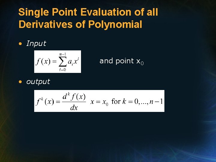 Single Point Evaluation of all Derivatives of Polynomial • Input and point x 0