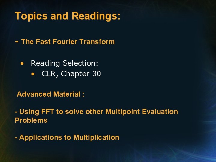 Topics and Readings: - The Fast Fourier Transform • Reading Selection: • CLR, Chapter