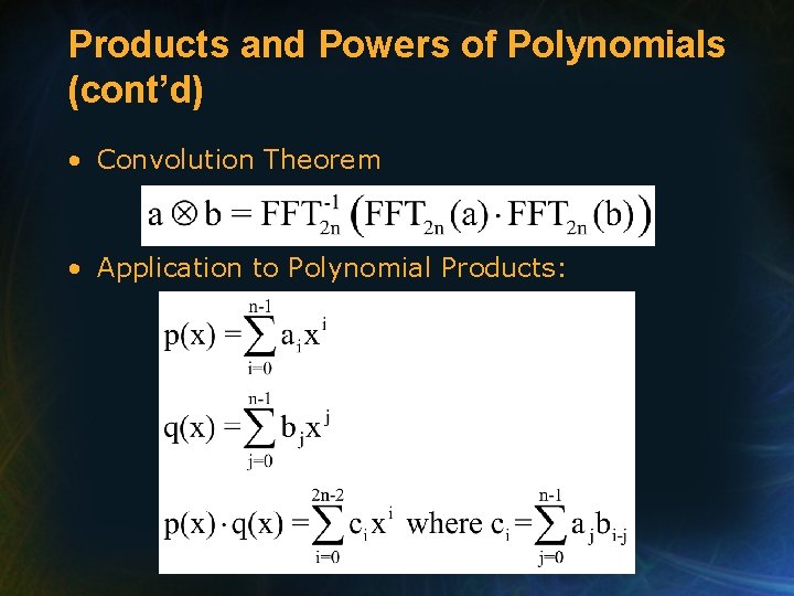 Products and Powers of Polynomials (cont’d) • Convolution Theorem • Application to Polynomial Products: