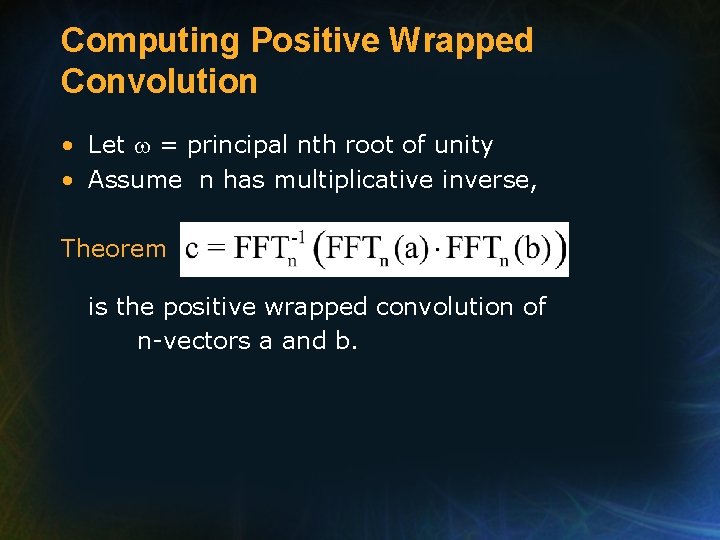 Computing Positive Wrapped Convolution • Let = principal nth root of unity • Assume