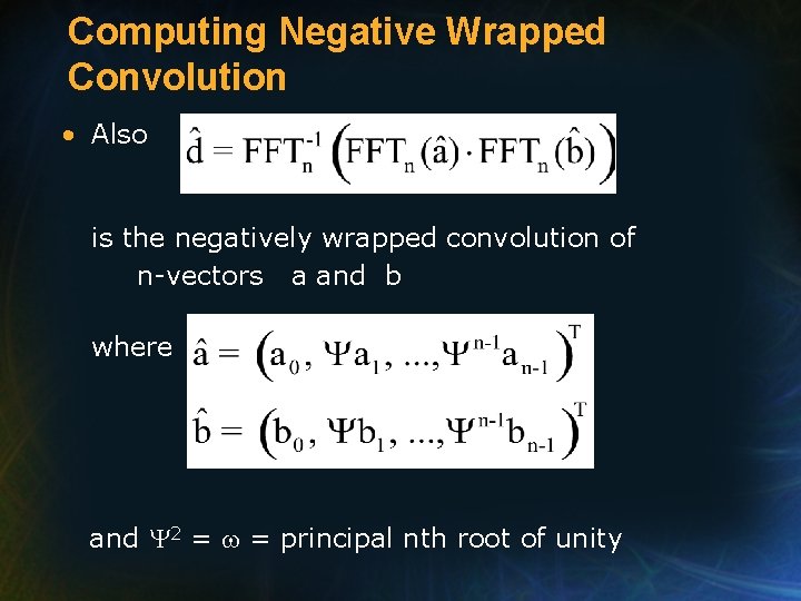 Computing Negative Wrapped Convolution • Also is the negatively wrapped convolution of n-vectors a