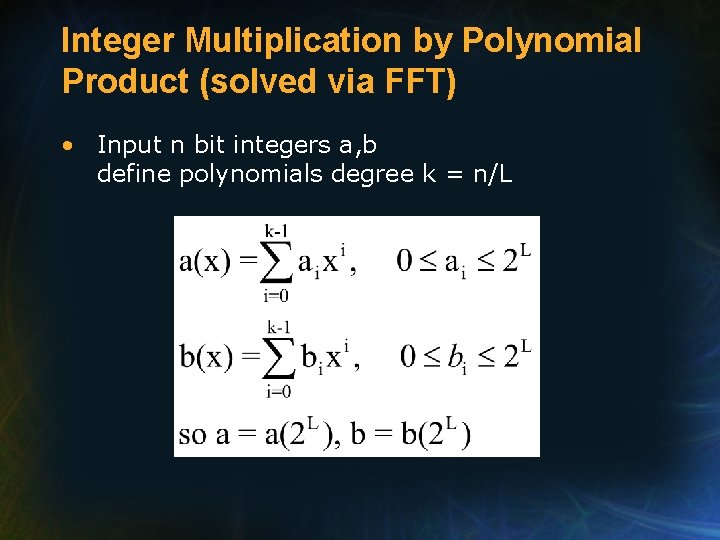 Integer Multiplication by Polynomial Product (solved via FFT) • Input n bit integers a,