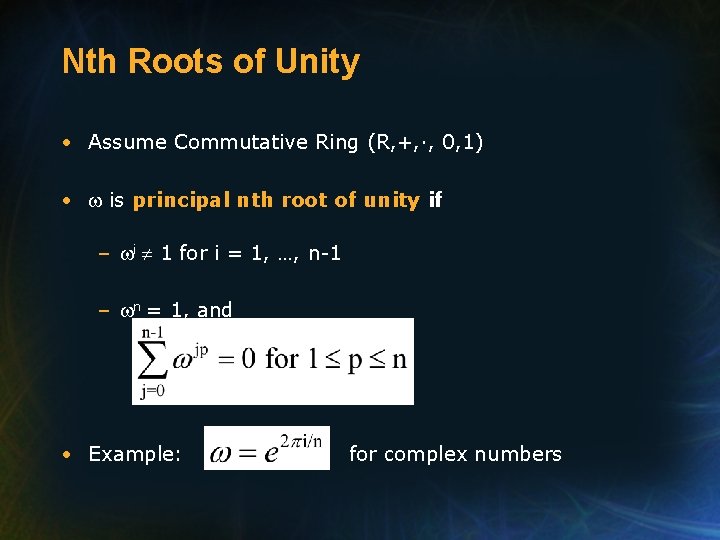 Nth Roots of Unity • Assume Commutative Ring (R, +, ·, 0, 1) •