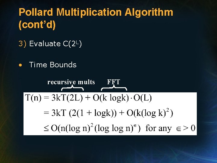 Pollard Multiplication Algorithm (cont’d) 3) Evaluate C(2 L) • Time Bounds recursive mults FFT