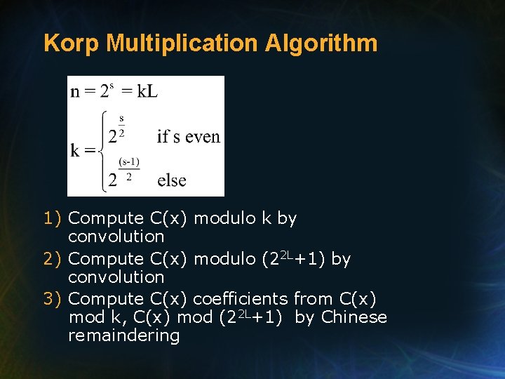 Korp Multiplication Algorithm 1) Compute C(x) modulo k by convolution 2) Compute C(x) modulo