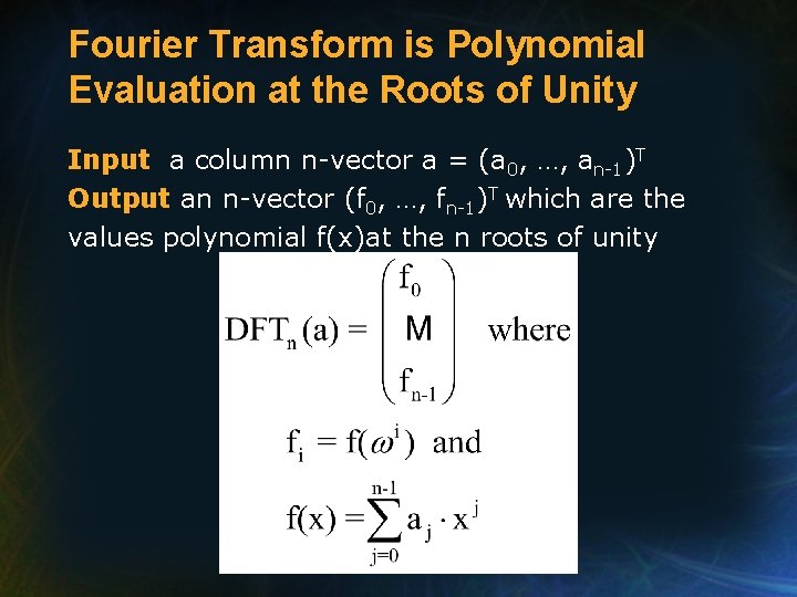 Fourier Transform is Polynomial Evaluation at the Roots of Unity Input a column n-vector